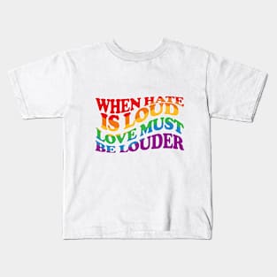 When Hate Is Loud Love Must Be Louder Kids T-Shirt